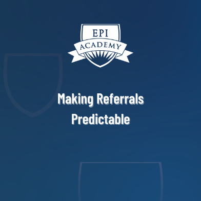 Making Referrals Predictable: How to Grow Your Business and Love Your Life