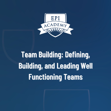 Team Building: Defining, Building, and Leading Well Functioning Teams