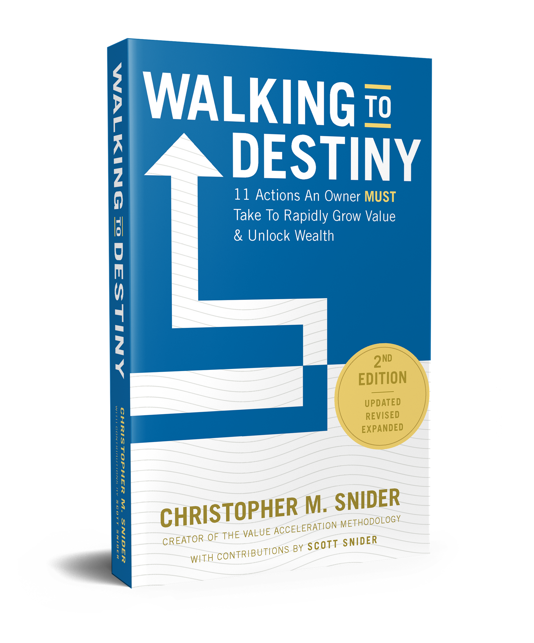 Walking to Destiny: 11 Actions an Owner Must Take to Rapidly Grow Value and Unlock Wealth